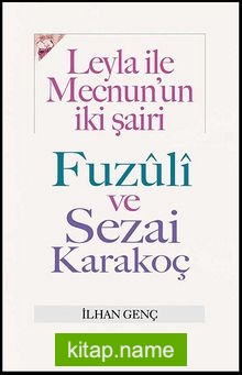 Leyla İle Mecnun’un İki Şairi Fuzuli ve Sezai Karakoç