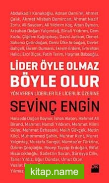 Lider Öyle Olmaz, Böyle Olur Yön Veren Liderler İle Liderlik Üzerine