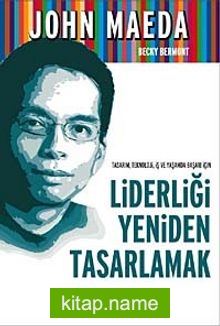 Liderliği Yeniden Tasarlamak  Tasarım, Teknoloji, İş ve Yaşamda Başarı İçin