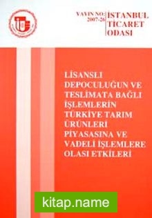 Lisanslı Depoculuğun ve Teslimata Bağlı İşlemlerin Türkiye Tarım Ürünleri Piyasasına ve Vadeli İşletmelere Olası Etkileri