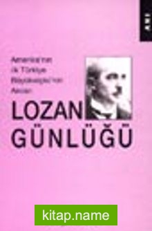 Lozan Günlüğü / Amerika’nın İlk Türkiye Büyükelçisi’nin Anıları