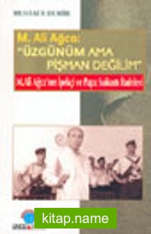 M. Ali Ağca: “Üzgünüm Ama Pişman Değilim” M.Ali Ağca’nın İpekçi ve Papa Suikastı İfadeleri