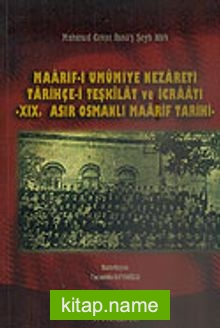 Maarif-i Umumiye Nezareti Tarihçe-i Teşkilat ve İcraatı XIX. Asır Osmanlı Maarif Tarihi