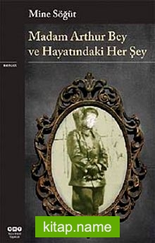 Madam Arthur Bey ve Hayatındaki Her Şey