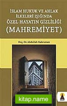 Mahremiyet  İslam Hukuk ve Ahlak İlkeleri Işığında Özel Hayatın Gizliliği