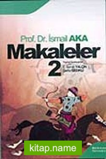 Makaleler Cilt 2 / Prof. Dr. A. İsmail Aka