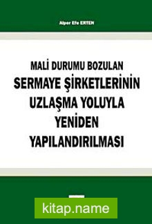 Mali Durumun Bozulan Sermaye Şirketlerinin Uzlaşma Yoluyla Yeniden Yapılandırılması