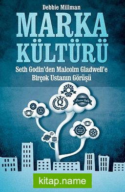 Marka Kültürü  Seth Godin’den Malcolm Cladwell’e Birçok Ustanın Görüşü