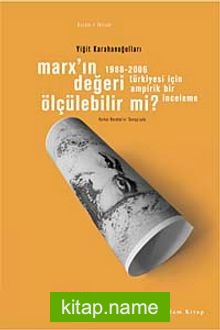 Marx’ın Değeri Ölçülebilir mi?  1988-2006 Türkiyesi İçin Ampirik Bir İnceleme