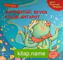 Matematiği Seven Küçük Ahtapot (Artırma-Eksiltme) / Sihirli Matematik Hikayeleri