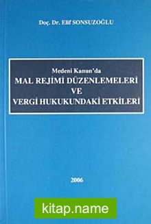 Medeni Kanun’da Mal Rejimi Düzenlemeleri ve Vergi Hukukundaki Etkileri