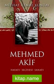 Mehmed Akif  Hayatı-Seciyesi-Sanatı