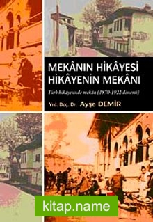 Mekanın Hikayesi Hikayenin Mekanı  Türk Hikayesinde Mekan (1870-1922 Dönemi )