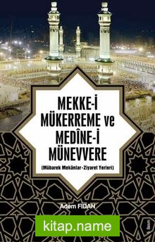 Mekke-i Mükerreme ve Medine-i Münevvere Mübarek Mekanlar -Ziyaret Yerleri