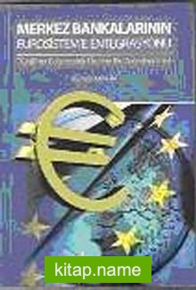 Merkez Bankalarının Eurosistem’e Entegrasyonu TCMB’nin Bağımsızlığı Üzerine Bir Değerlendirme