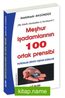 Meşhur İşadamlarının 100 Ortak Prensibi / Patronları Zirveye Taşıyan Kurallar