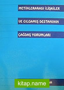 Metinlerarası İlişkiler ve Gılgamış Destanının Çağdaş Yorumları
