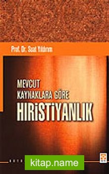 Mevcut Kaynaklara Göre Hristiyanlık / Bütün Eserleri 2