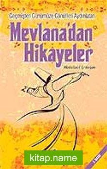 Mevlana’dan Hikayeler Geçmişten Günümüze Gönülleri Aydınlatan