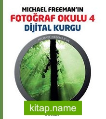 Michael Freeman’ın Fotoğraf Okulu 4  Dijital Kurgu