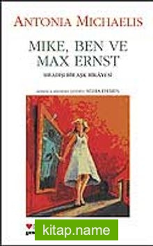 Mike,Ben ve Max Ernst Sıradışı Bir Aşk Hikayesi