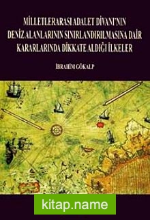 Milletlerarası Adalet Divanı’nın Deniz Alanlarının Sınırlandırılmasına Dair Kararlarında Dikkate Aldığı İlkeler