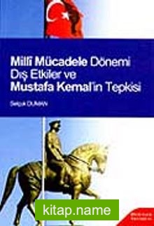 Milli Mücadele Dönemi Dış Etkiler ve Mustafa Kemal’in Tepkisi