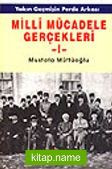 Milli Mücadele Gerçekleri 1.CİLTYakın Geçmişin Perde Arkası