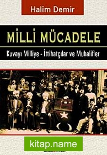 Milli Mücadele  Kuvay-ı Milliye – İttihatçılar ve Muhalifler