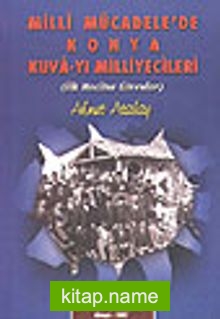 Milli Mücadele’de Konya Kuvayı Milliyecileri İlk Meclise GirenlerBirinci Cilt