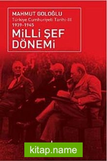 Milli Şef Dönemi Türkiye Cumhuriyeti Tarihi III (1939 – 1945)