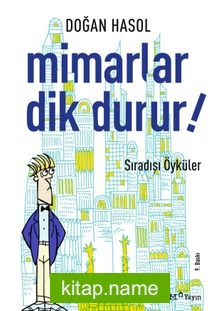 Mimarlar Dik Durur!  Sıradışı Öyküler