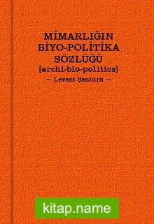 Mimarlığın Biyo-Politika Sözlüğü  Archi Bio-Politics
