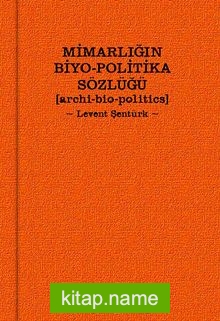 Mimarlığın Biyo-Politika Sözlüğü Archi Bio-Politics