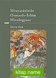 Minyatürlerle Osmanlı-İslam Mitologyası