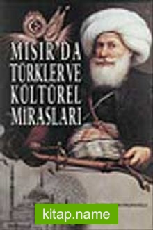 Mısır’da Türkler ve Kültürel Mirasları: Mehmed Ali Paşa Günümüze Basılı Türk Kültürü Bibliyografyası ve Bir Değerlendirme