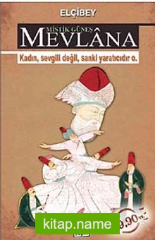 Mistik Güneş Mevlana Kadın, Sevgili Değil, Sanki Yaratıcıdır O