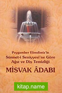 Misvak Adabı  Peygamber Efendimiz’in Sünnet-i Seniyyesi’ne Göre Ağız ve Diş Temizliği