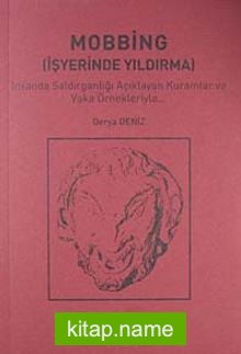 Mobbing (İşyerinde Yıldırma)  İnsanda Saldırganlığı Açıklayan Kuramlar ve Vaka Örnekleriyle