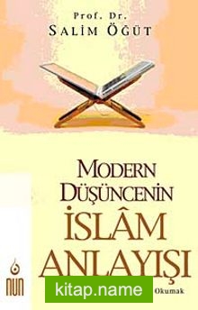 Modern Düşüncenin İslam Anlayışı Dini Özünden “Koparmadan” Okumak