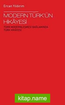 Modern Türk’ün Hikayesi Türk Modernleşmesi Bağlamında Türk Hikayesi