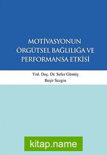 Motivasyonun Örgütsel Bağlılığa ve Performansa Etkisi