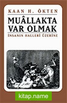 Muallakta Var Olmak/İnsanın Halleri Üzerine