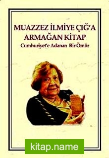 Muazzez İlmiye Çığ’a Armağan Kitap  Cumhuriyet’e Adanan Bir Ömür