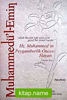 Muhammedü’l-Emin: Hz. Muhammed’in Peygamberlik Öncesi Hayatı “Allah Resulü’nde Sizin İçin Güzel Bir Örnek Vardır”