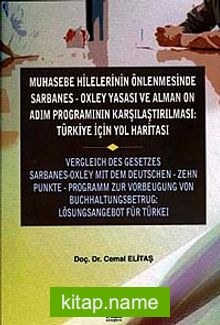 Muhasebe Hilelerinin Önlenmesinde Sarbanes-Oxley Yasası ve Alman On Adım Programının Karşılaştırılması : Türkiye İçin Yol Haritası