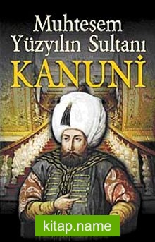 Muhteşem Yüzyılın Sultanı Kanuni