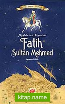 Müjdelenen Komutan Fatih Sultan Mehmed