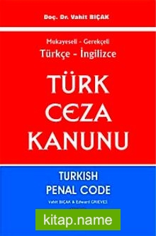 Mukayeseli Gerekçeli Türkçe – İngilizce Türk Ceza Kanunu  Turkish Penal Code