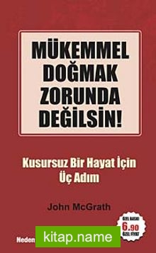 Mükemmel Doğmak Zorunda Değilsin!  Kusursuz Bir Hayat İçin Üç Adım (Cep Boy)